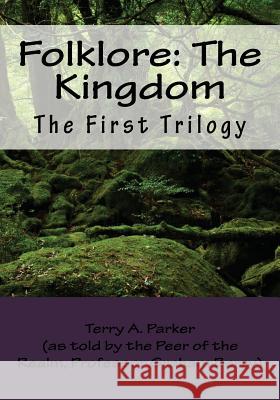 Folklore: The Kingdom: The First Trilogy Terry a. Parker Prof Graham H. Berry 9781481023436