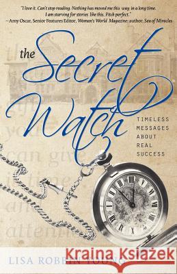 The Secret Watch: Timeless Messages About Real Success Patten, Andrea 9781481024266 Createspace