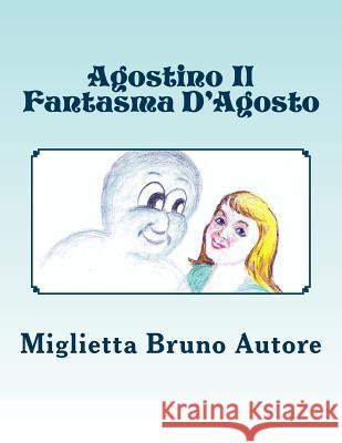 Agostino Il Fantasma D'Agosto Miglietta Bruno E. Autore Barbara Ann Walton 9781481027397