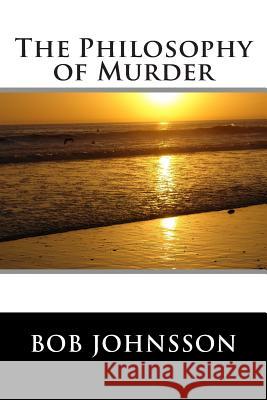 The Philosophy of Murder Bob Johnsson 9781481028196