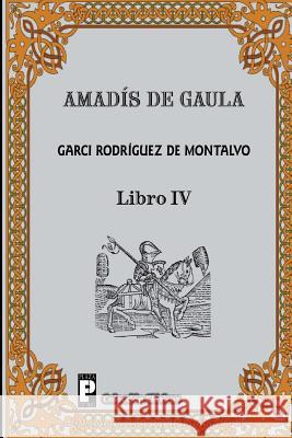 Amadis de Gaula (Libro 4) Garci Rodrigue 9781481030175 Createspace