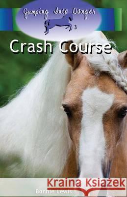 Crash Course (Jumping Into Danger #3) Bonnie Lewis 9781481030946