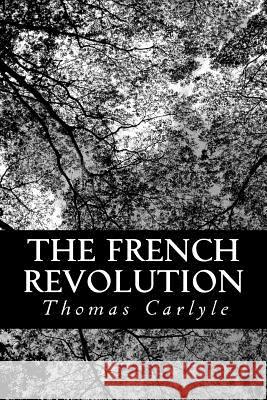 The French Revolution Thomas Carlyle 9781481031493 Createspace