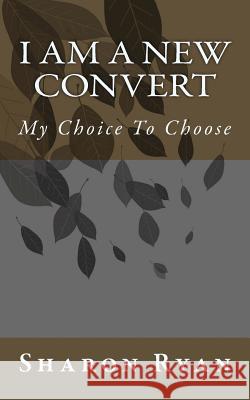 I am A New Convert: My Choice To Choose Ryan, Sharon Diamond 9781481031981