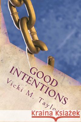 Good Intentions Vicki M. Taylor 9781481032292 Createspace