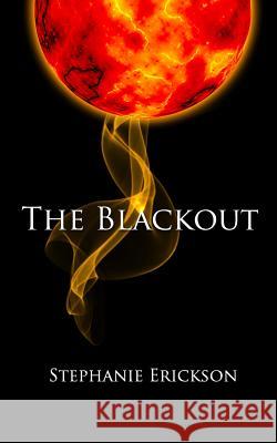 The Blackout Stephanie Erickson 9781481033244 Createspace