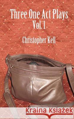 Three One Act Plays Vol.1 Christopher Kell 9781481033251