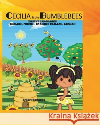 Cecilia and the Bumblebees: English, French, Spanish, Italian, German Em Em Genesis 9781481033442 Createspace