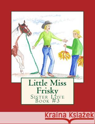 Little Miss Frisky: Sister Love Linda Kay Thomas Linda Kay Thomas 9781481033688 Createspace