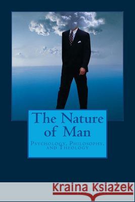 The Nature of Man: Psychology, Philosophy, and Theology Kimberly M. Hartfield 9781481033978 Createspace