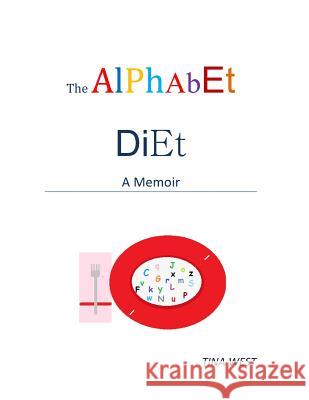 The Alphabet Diet: A Memoir Tina West 9781481034272