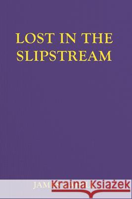 Lost In The Slipstream Cahill, James 9781481034692 Createspace