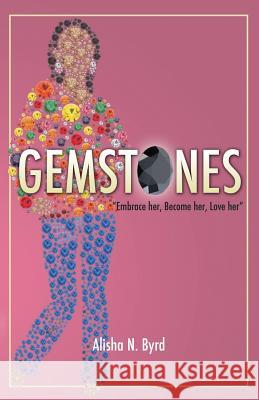 Gemstones: Embrace Her, Become Her, Love Her Alisha N. Byrd 9781481034869 Createspace