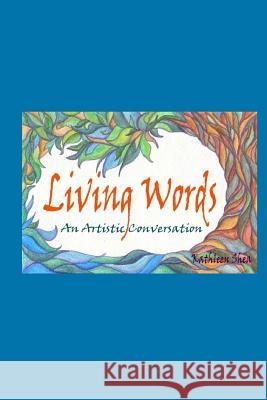 living words: an artistic conversation Shea, Kathleen 9781481035002 Createspace