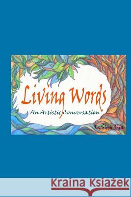 living words: an artistic conversation Shea, Kathleen 9781481035002