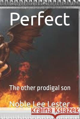 Perfect: The other prodigal son Lester, Noble Lee 9781481035118 Createspace