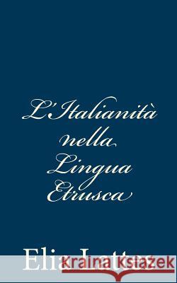 L'Italianità nella Lingua Etrusca Lattes, Elia 9781481035217
