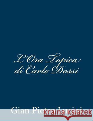 L'Ora Topica di Carlo Dossi Lucini, Gian Pietro 9781481035224 Createspace