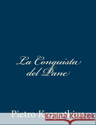 La Conquista del Pane Pietro Kropotkine Giuseppe Ciancabilla 9781481035385