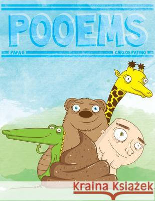 Pooems: A Revolting Rhyming Picture Book Papa G Carlos Patino 9781481036627 Createspace Independent Publishing Platform