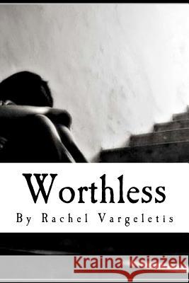 Worthless Rachel Vargeletis 9781481036931 Createspace