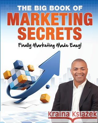 The Big Book of Marketing Secrets: Finally Marketing Made Easy! Ross Jones 9781481037440 Createspace