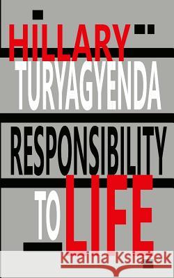 Responsibility to Life MR Hillary Turyagyenda 9781481037532