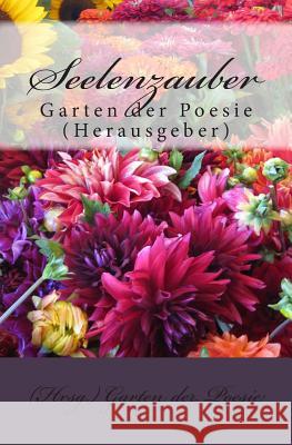 Seelenzauber: Garten der Poesie (Hrsg.) Garten Der Poesie, Hrsg 9781481037662 Createspace