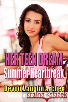 Her Teen Dream: Summer Heartbreak Devon Vaughn Archer 9781481039277 Createspace