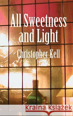 All Sweetness and Light Christopher Kell 9781481039352