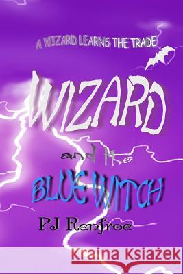 Wizard and the Blue Witch: A Wizard Learns the Trade MS Mj Renfro 9781481040600 Createspace