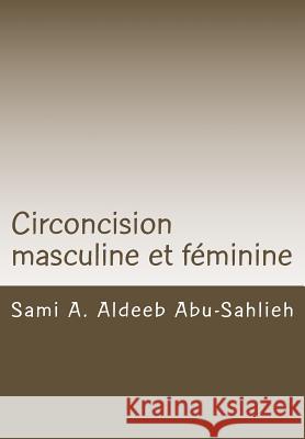 Circoncision Masculine Et Féminine: Débat Religieux, Médical, Social Et Juridique Aldeeb Abu-Sahlieh, Sami a. 9781481041164 Createspace