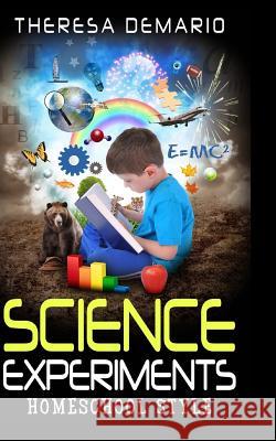 Science Experiments: Homeschool Style Theresa Demario Shannon Michaels 9781481041935 Createspace