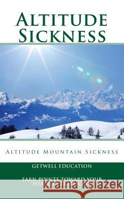 Altitude Sickness: Altitude Mountain Sickness Getwell Education Lara Moore Nicolette F. Asseli 9781481041973 Createspace