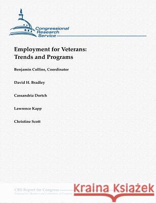 Employment for Veterans: Trends and Programs Benjamin Collins David H. Bradley Cassandria Dortch 9781481041997 Createspace