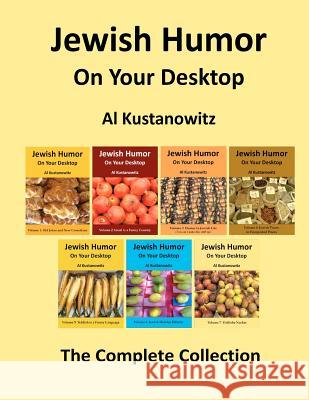Jewish Humor on Your Desktop: The Complete Collection Al Kustanowitz 9781481042628 Createspace