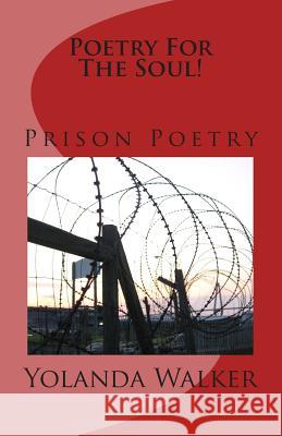 Poetry For The Soul!: Prison Poetry Walker, Yolanda 9781481043489 Createspace