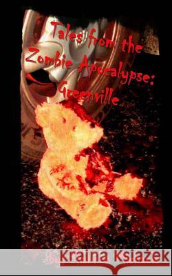 Tales from the Zombie Apocalypse: Greenville Shannon Michaels 9781481043670 Createspace