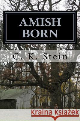 Amish Born C. K. Stein Ann Woolsey 9781481044530 Createspace
