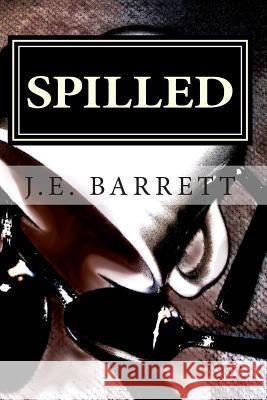 Spilled J. E. Barrett 9781481045315 Createspace