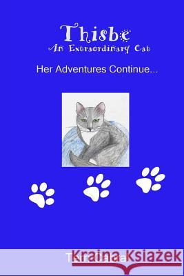Thisbe - An Extraordinary Cat: Her Adventures Continue... MS Terri Cabral 9781481046398 Createspace Independent Publishing Platform