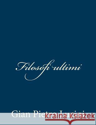 Filosofi ultimi Lucini, Gian Pietro 9781481047166 Createspace