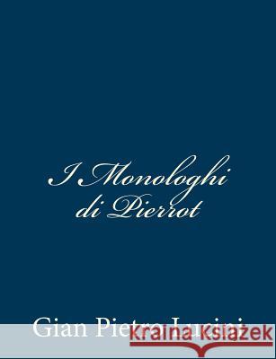 I Monologhi di Pierrot Lucini, Gian Pietro 9781481047197 Createspace