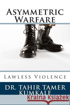 Asymmetric Warfare: Lawless Violence Jonathan Hope Dr Tahir Tamer Kumkale 9781481048545 Cambridge University Press