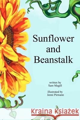 Sunflower & Beanstalk Sam Magill Jenni Pirmann 9781481048859 Createspace