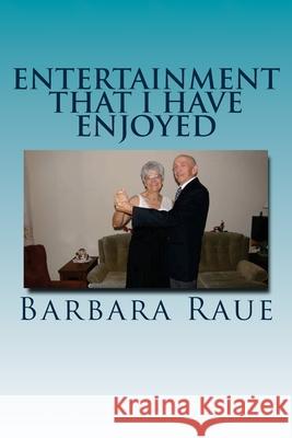 Entertainment That I Have Enjoyed: The Life and Times of Barbara Mrs Barbara Raue 9781481049030 Createspace Independent Publishing Platform