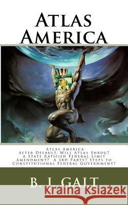 Atlas America: Will Atlas Shrug? B. J. Galt 9781481049306 Createspace Independent Publishing Platform