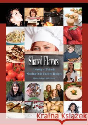 Shared Flavors - A Group of Friends Sharing their Favorite Recipes 2012 Authors, Shared Cookbook 9781481050364 Createspace