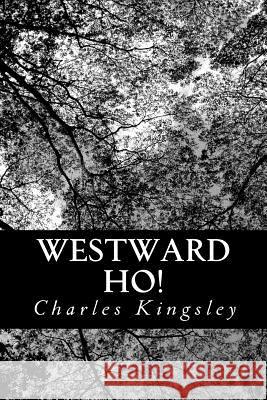 Westward Ho! Charles Kingsley 9781481050760 Createspace