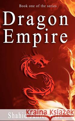 Dragon Empire: When balance is lost, two destined ones will risk their lives; John and Grace are to go through a series of training t Aziz, Shahid Junior 9781481051224